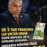 UE îi taie finanțarea lui Viktor Orbán după ce a refuzat să împrumute Ucraina! Ungaria rămâne fără 16 miliarde de euro